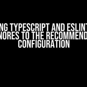 Mastering TypeScript and ESLint: Adding Ignores to the Recommended Configuration