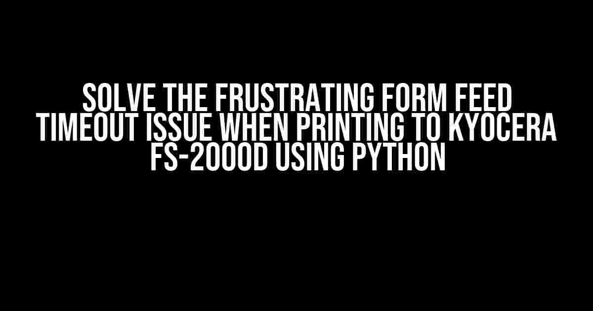 Solve the Frustrating Form Feed Timeout Issue When Printing to Kyocera FS-2000D Using Python