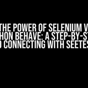 Unlock the Power of Selenium Version 4 with Python Behave: A Step-by-Step Guide to Connecting with SeeTest