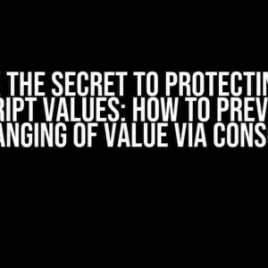 Unlock the Secret to Protecting Your JavaScript Values: How to Prevent the Changing of Value via Console